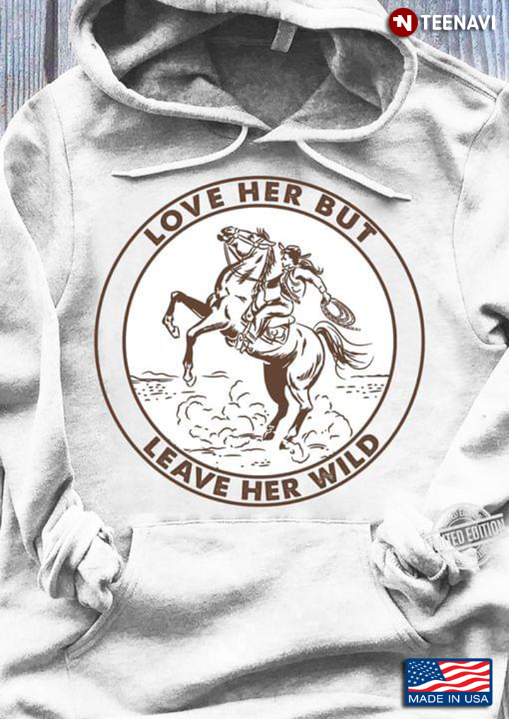 Love Her But Leave Her Wild Horse Riding