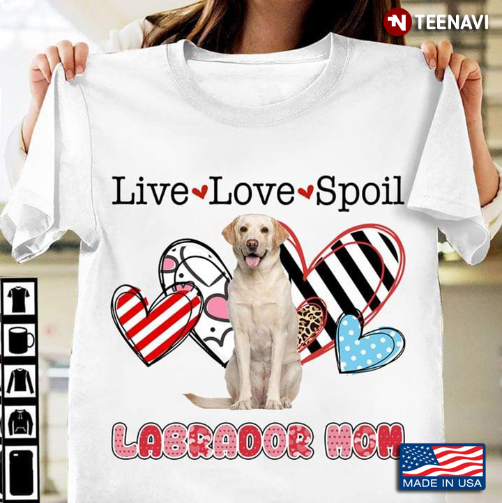 Live Love Spoil Labrador Mom