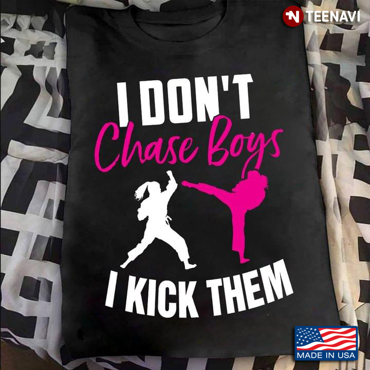 I Don't Chase Boys I Kick Them Karate