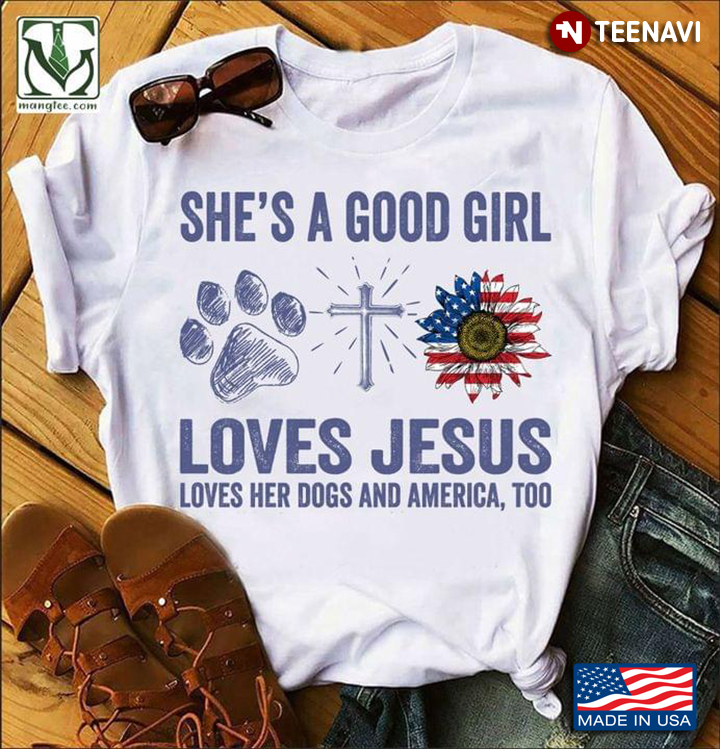 She's A Good Girl Loves Jesus Loves Her Dogs And America Too
