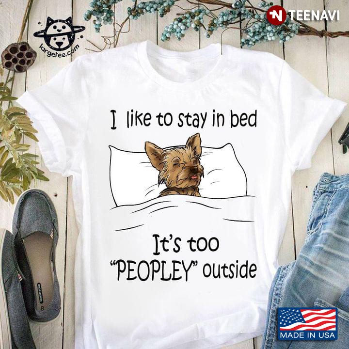 I Like To Stay In Bed It's Too Peopley Outside Dog Is Sleeping