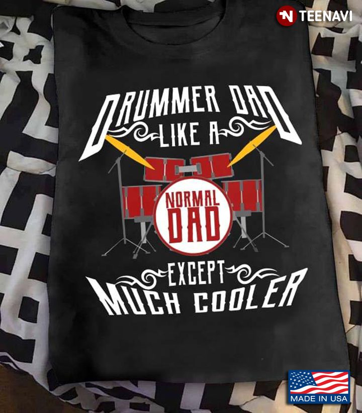Drummer Dad Like A Normal Dad Except Much Cooler