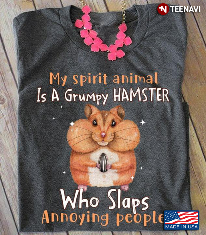 My Spirit Animal Is A Grumpy Hamster Who Slaps Annoying People
