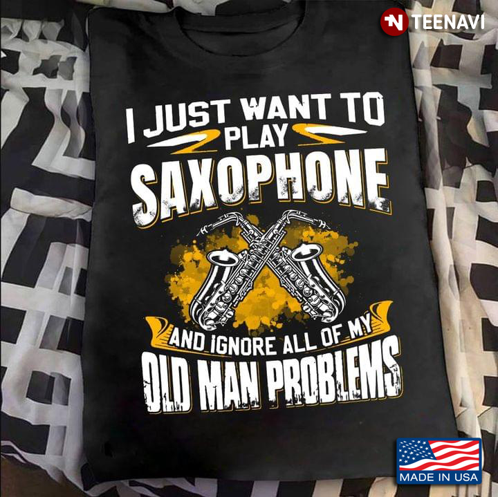 I Just Want To Play Saxophone And Ignore All Of My Old Man Problems