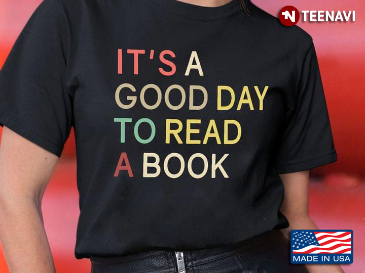 It's A Good Day To Read A Book Book Lovers