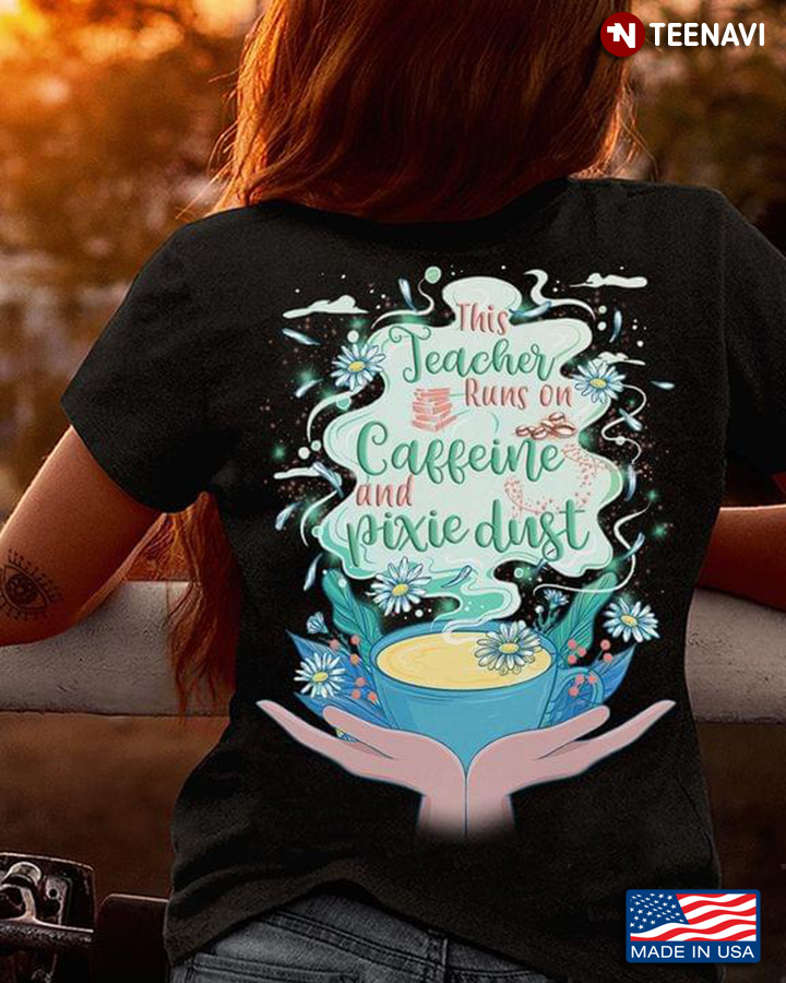 This Teacher Runs On Caffeine And Pixie Dust