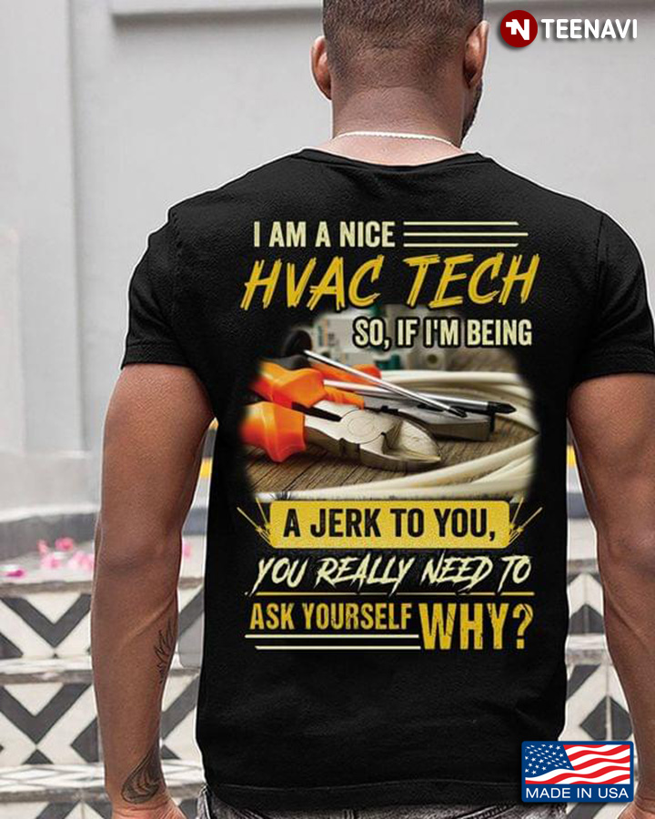 I Am A Nice Hvac Tech So If I'm Being A Jerk To You You Really Need To Ask Yourself Why