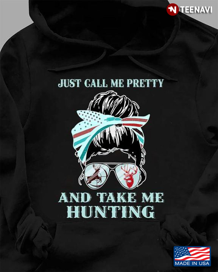 Just Call Me Pretty And Take Me Hunting Deer