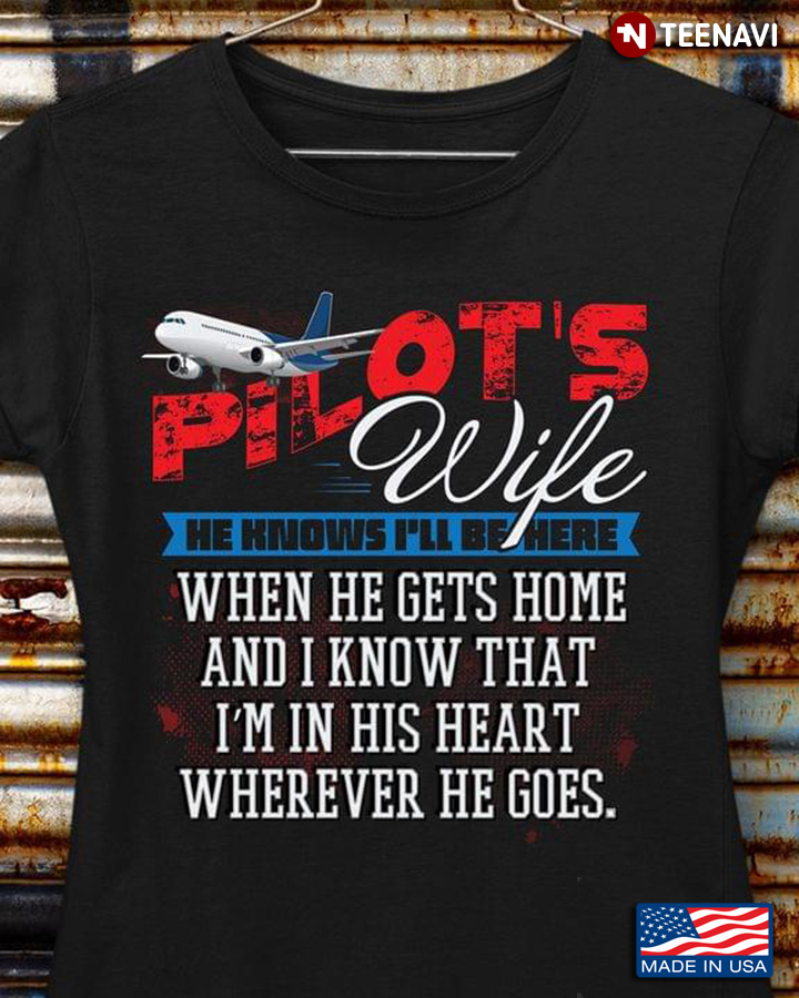 Pilot's Wife He Knows I'll Be Here When He Gets Home And I Know That I'm In His Heart Whereever
