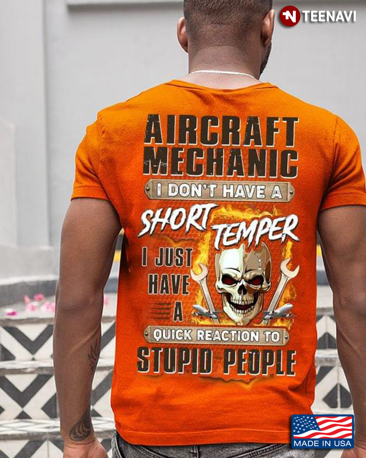Aircraft Mechanic I Don't Have A Short Temper I Just Have A Quick Reaction To Stupid People Skull