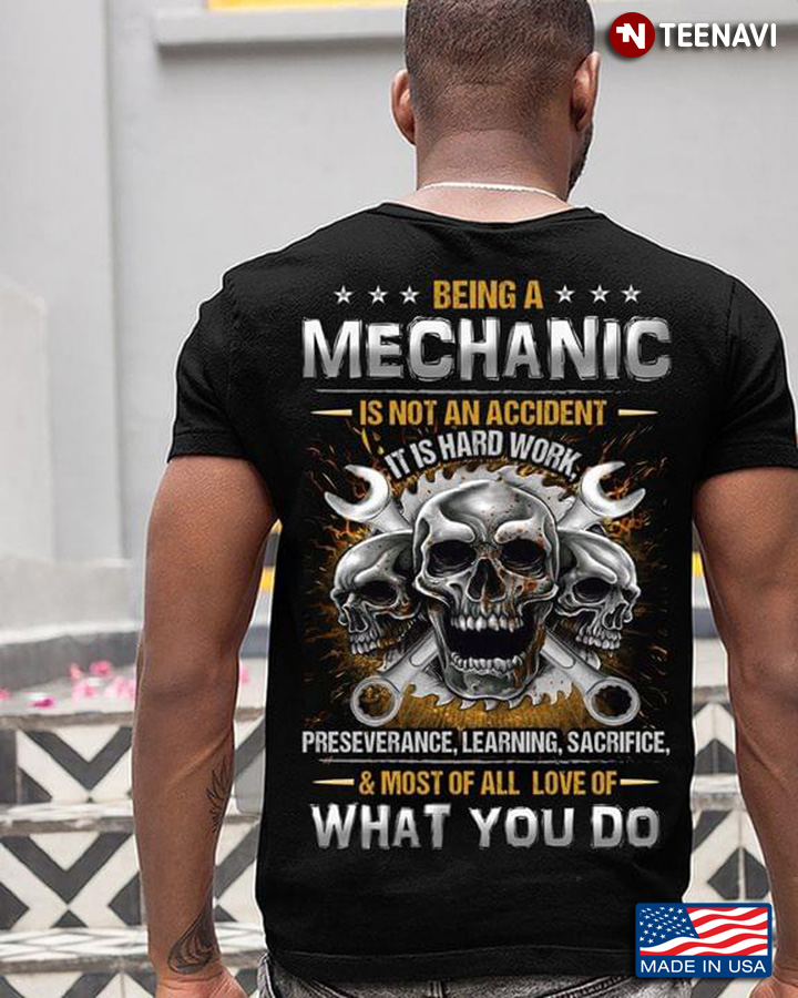 Being A Mechanic Is Not An Accident It Is Hard Work Preseverance Learning Sacrifice And Most Of All