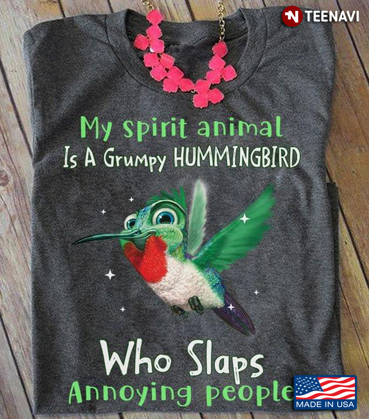My Spirit Animal Is A Grumpy Hummingbird Who Slaps Annoying People