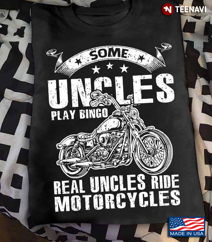 Some Uncles Play Bingo Real Uncles Ride Motorcycles