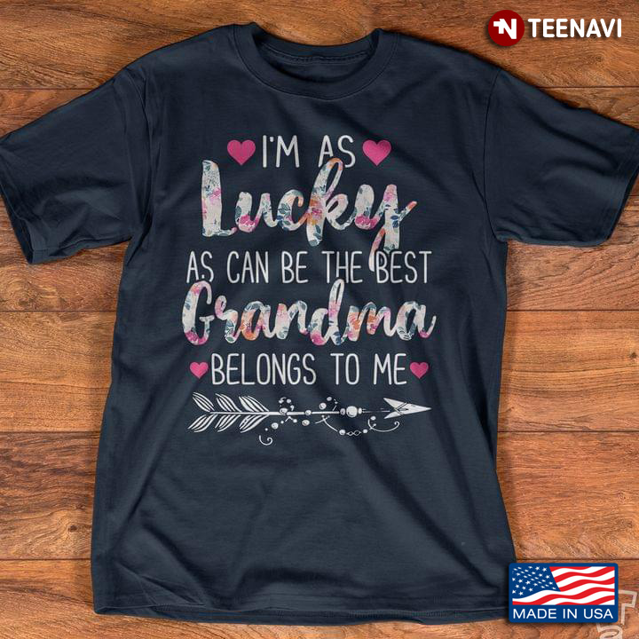 I'm As Lucky As Can Be The Best Grandma Belongs To Me
