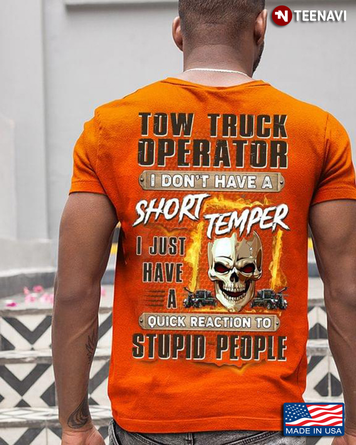 Tow Truck Operator I Don't Have A Short Temper I Just Have A Quick Reaction To Stupid People Skull
