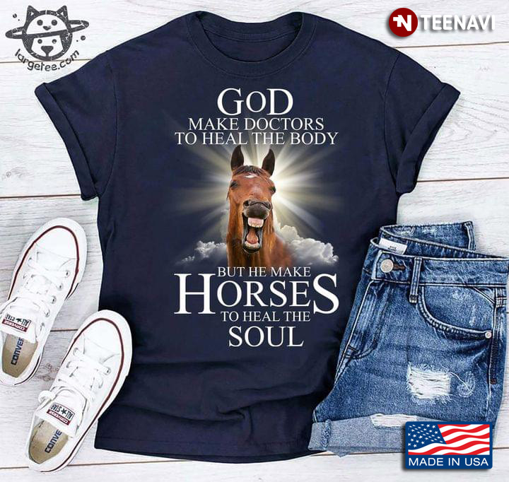 God Make Doctors To Heal The Body But He Make Horses To Heal The Soul