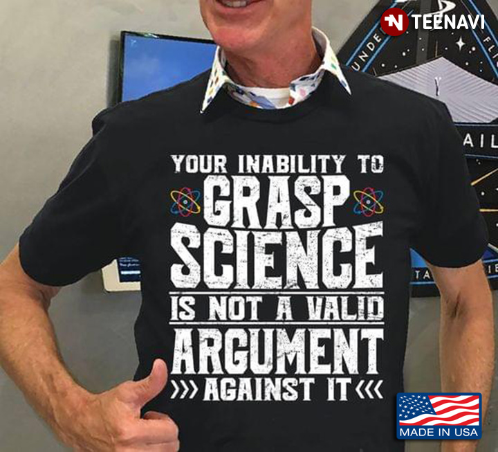 Your Inability To Grasp Science Is Not A Valid Argument Against It