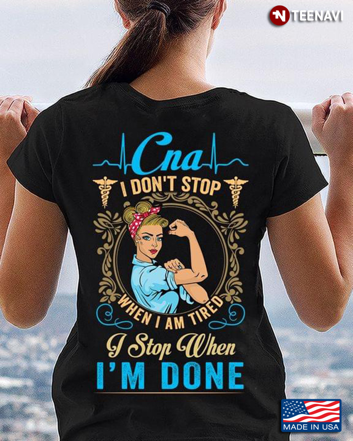 CNA I Don't Stop When I Am Tired I Stop When I'm Done