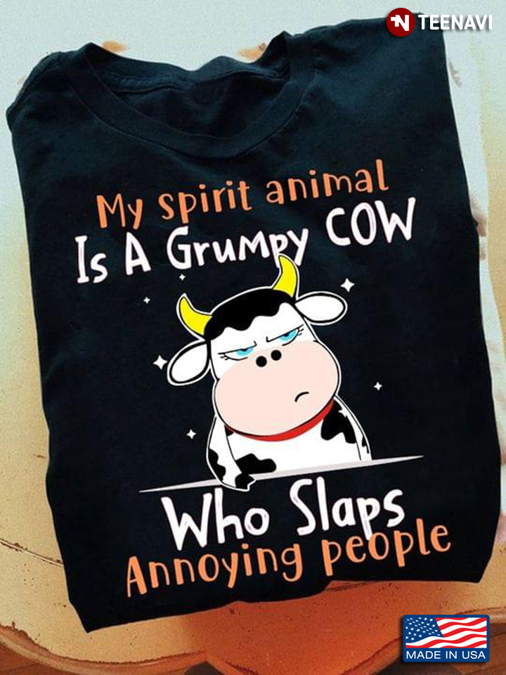 My Spirit Animal Is A Grumpy Cow Who Slaps Annoying People
