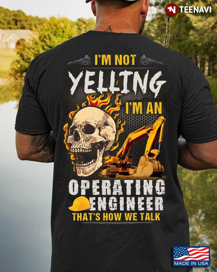 I'm Not Yelling I'm An Operating Engineer That's How We Talk Skull