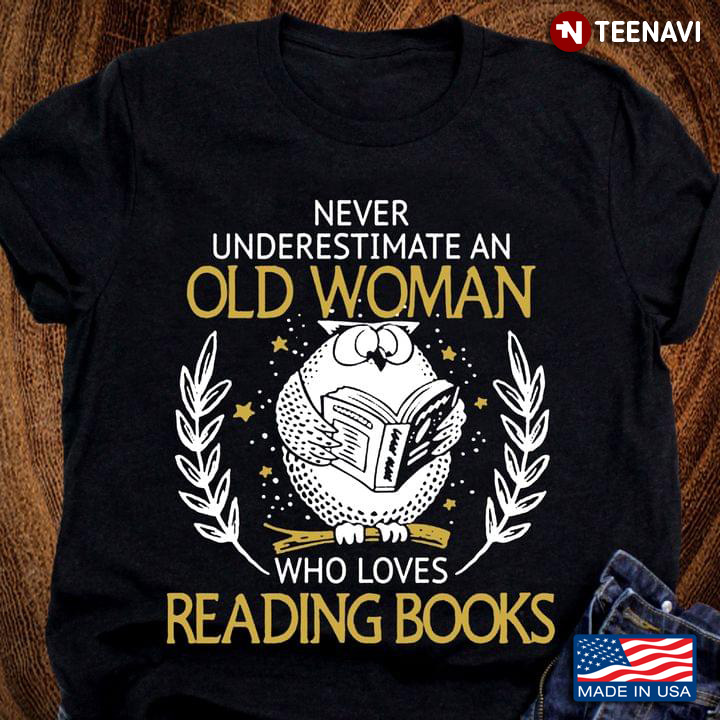 Never Underestimate An Old Woman Who Loves Reading Books Owl