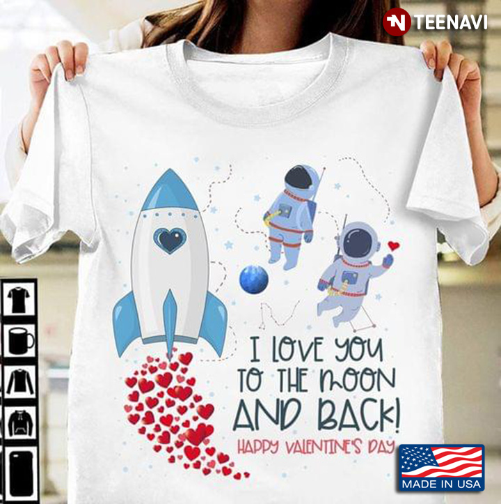 I Love You To The Moon And Back Happy Valentine's Day Astronauts