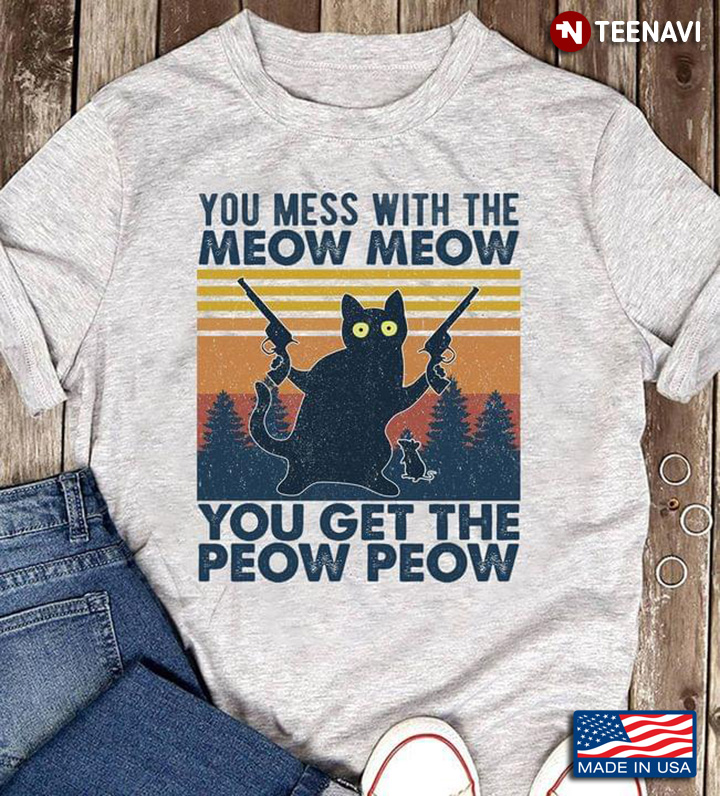 You Mess With The Meow Meow You Get The Peow Peow Cat With Guns Vintage