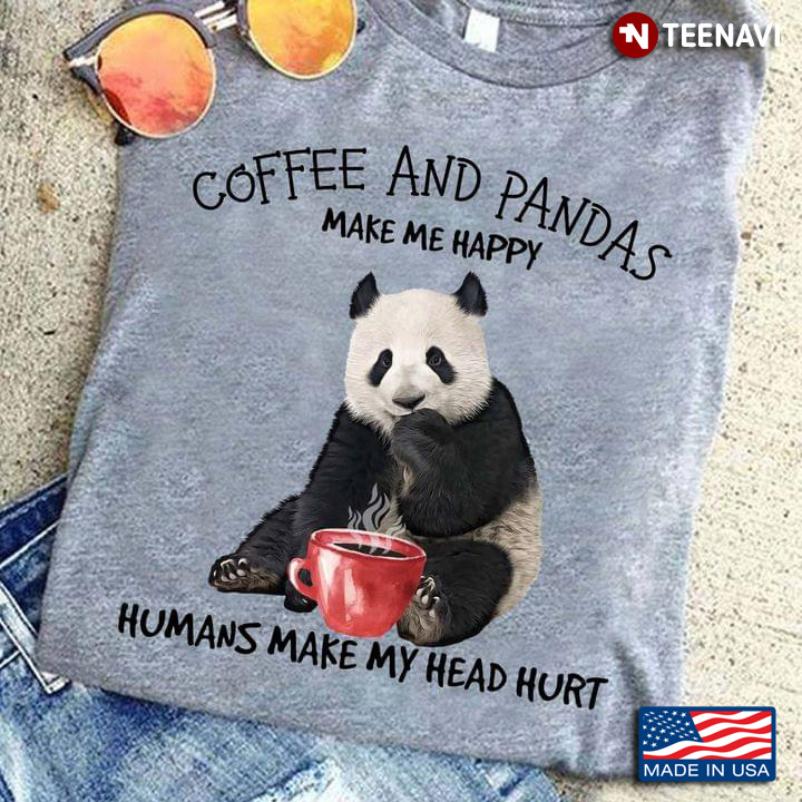 Coffee And Pandas Make Me Happy Humans Make My Head Hurt