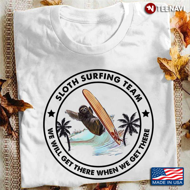 Sloth Surfing Team We Will Get There When We Get There