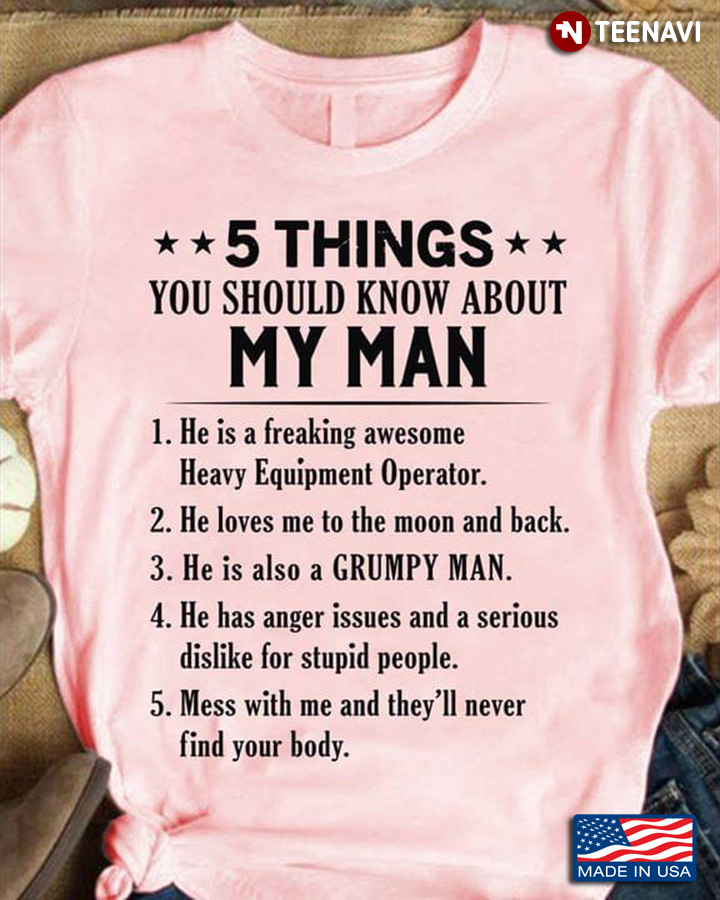 5 Things You Should Know About My Man He Is A Freaking Awesome Heavy Equipment Operator He Loves Me