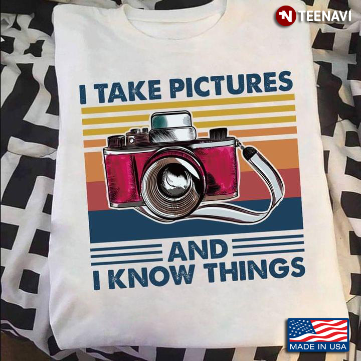 I Take Pictures And I Know Things Photographer Vintage