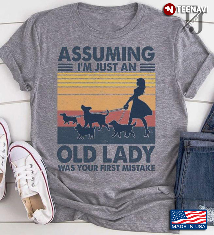 Assuming I'm Just An Old Lady Was Your First Mistake Woman And Dogs Vintage