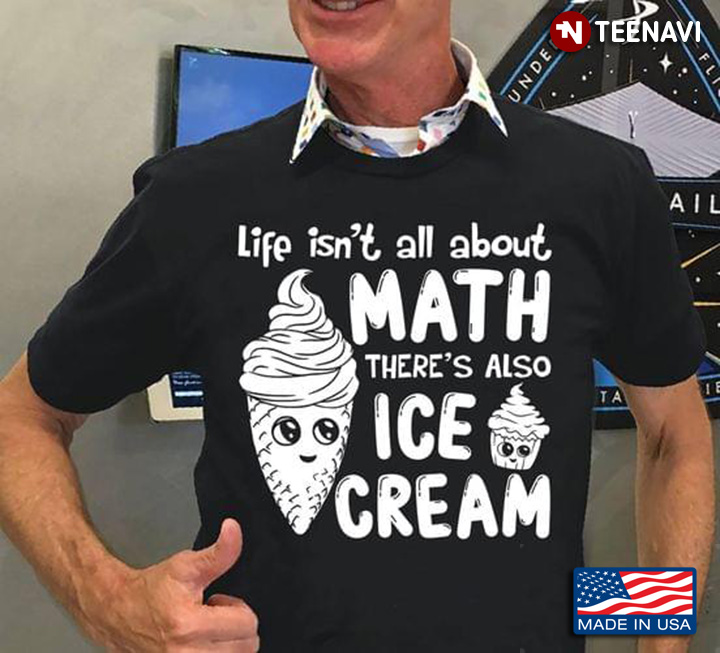Life Isn't All About Math There's Also Ice Cream