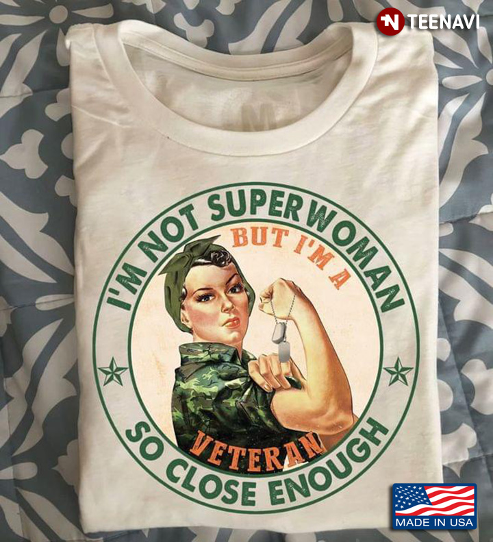 I'm Not Superwoman But I'm A Veteran So Close Enough