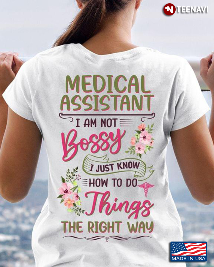 Medical Assistant I Am Not Bossy I Just Know How To Do Things The Right Way