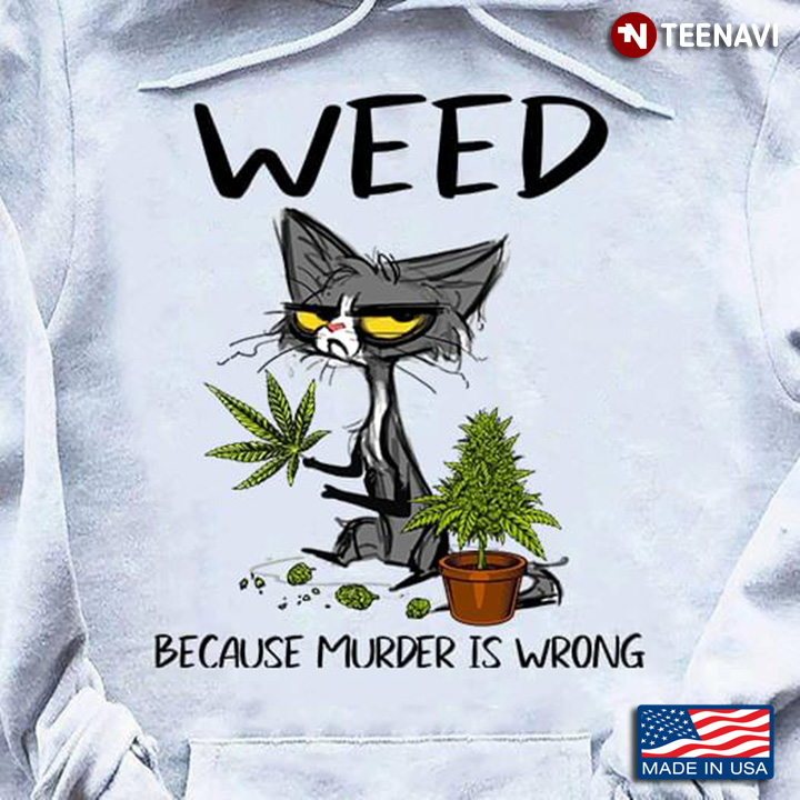 Cat Weed Because Murder Is Wrong