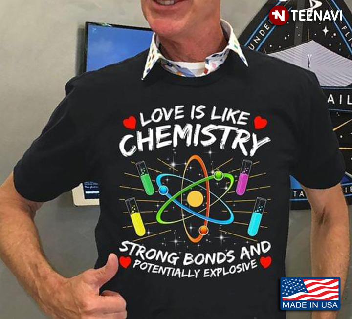 Love Is Like Chemistry Strong Bonds And Potentially Explosive