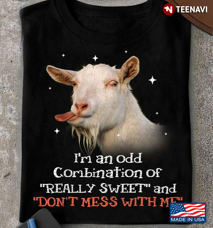 Goat I'm An Odd Combination Of Really Sweet And Don't Mess With Me