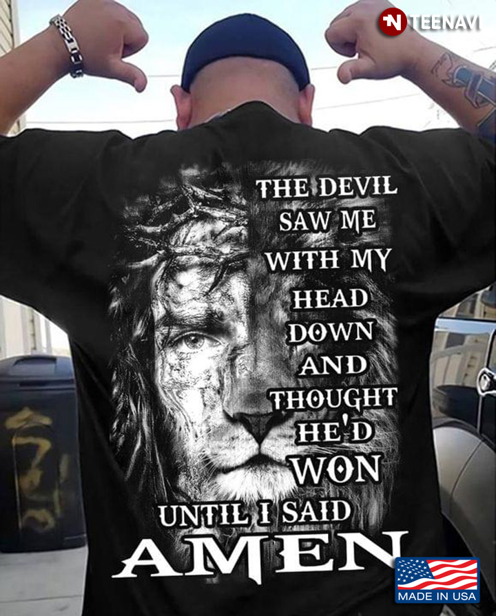 Lion The Devil Saw Me With My Head Down And Thought He'd Won Until I Said Amen