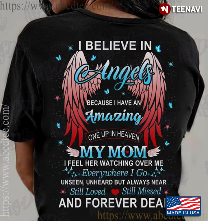 I Believe In Angels Because I Have An Amazing One Up In Heaven My Mom I Feel Her Watching Over Me
