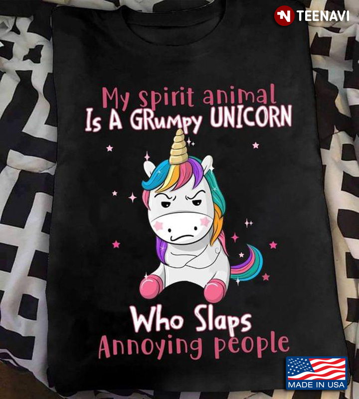 My Spirit Animal Is A Grumpy Unicorn Who Slaps Annoying People
