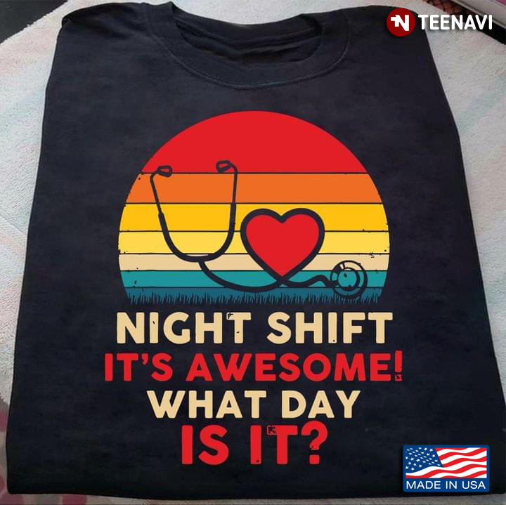 Night Shift It's Awesome What Day Is It Nurse Vintage