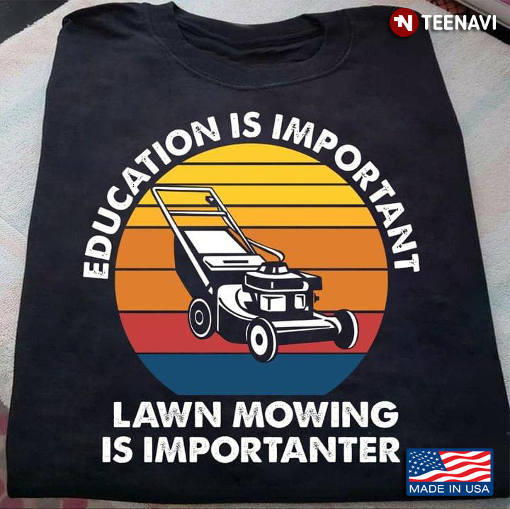 Education Is Important Lawn Mowing Is Importanter Vintage