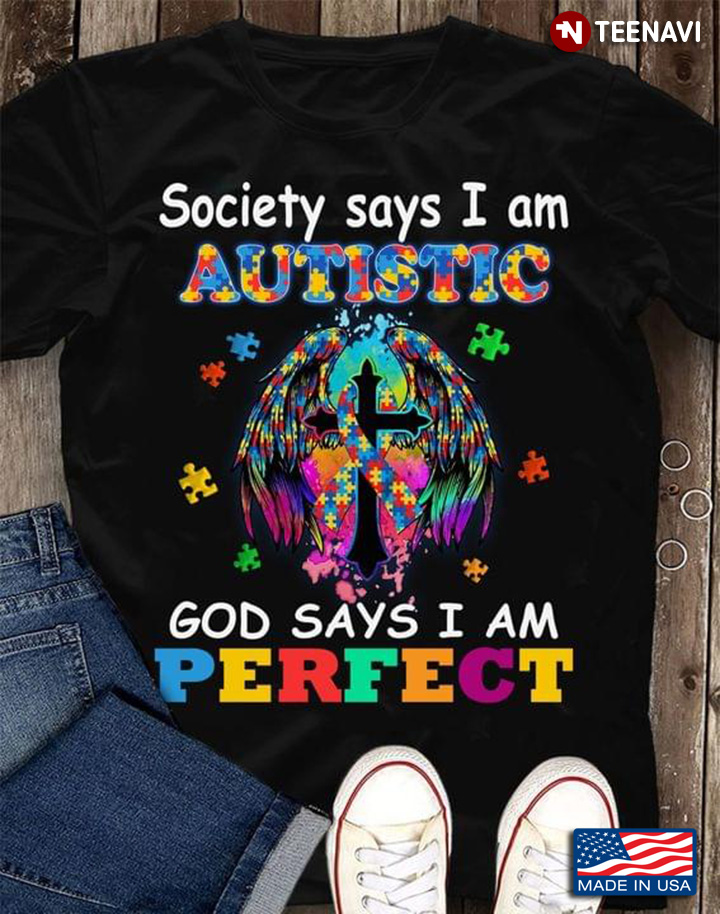 Society Says I Am Autistic God Says I Am Perfect Autism Awareness
