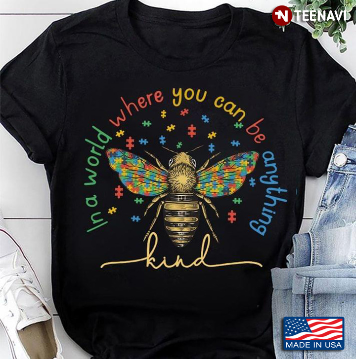 Autism Awareness In A World Where You Can Be Anything Be Kind Bee