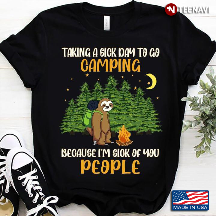 Taking A Sick Day To Go Camping Because I'm Sick Of You People Sloth ...