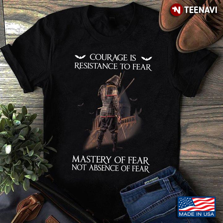 Courage Is Resistance To Fear Mastery Of Fear Not Absence Of Fear