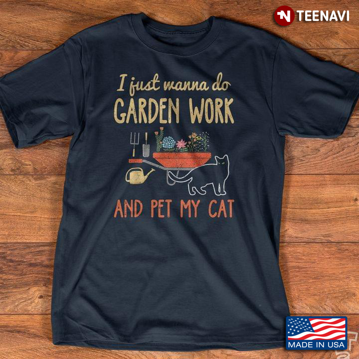 I Just Wanna Do Garden Work And Pet My Cat