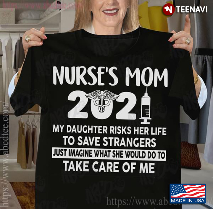 Nurse's Mom 2021 My Daughter Risks Her Life To Save Strangers Just Imagine What She Would Do