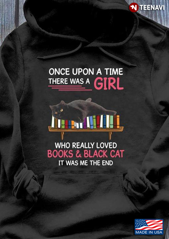 Once Upon A Time There Was A Girl Who Really Loved Books And Black Cat It Was Me The End